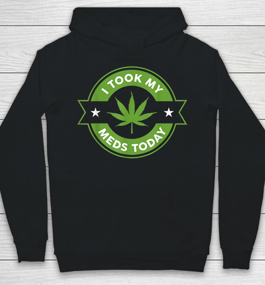 Weed I Took My Meds Today Hoodie