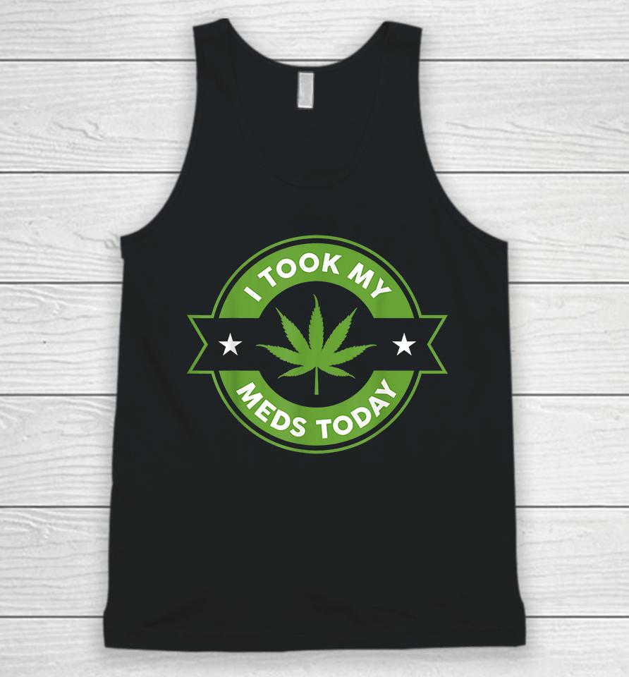 Weed I Took My Meds Today Unisex Tank Top