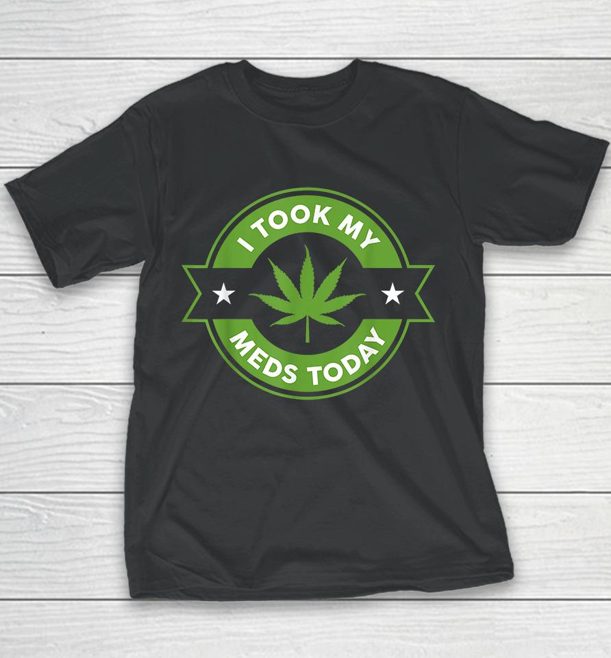 Weed I Took My Meds Today Youth T-Shirt