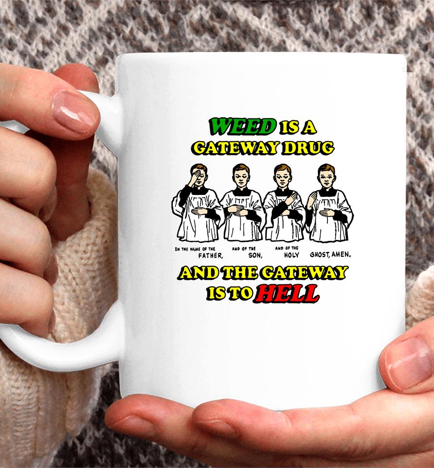 Weed Is A Gateway Drug And The Gateway Is To Hell Coffee Mug