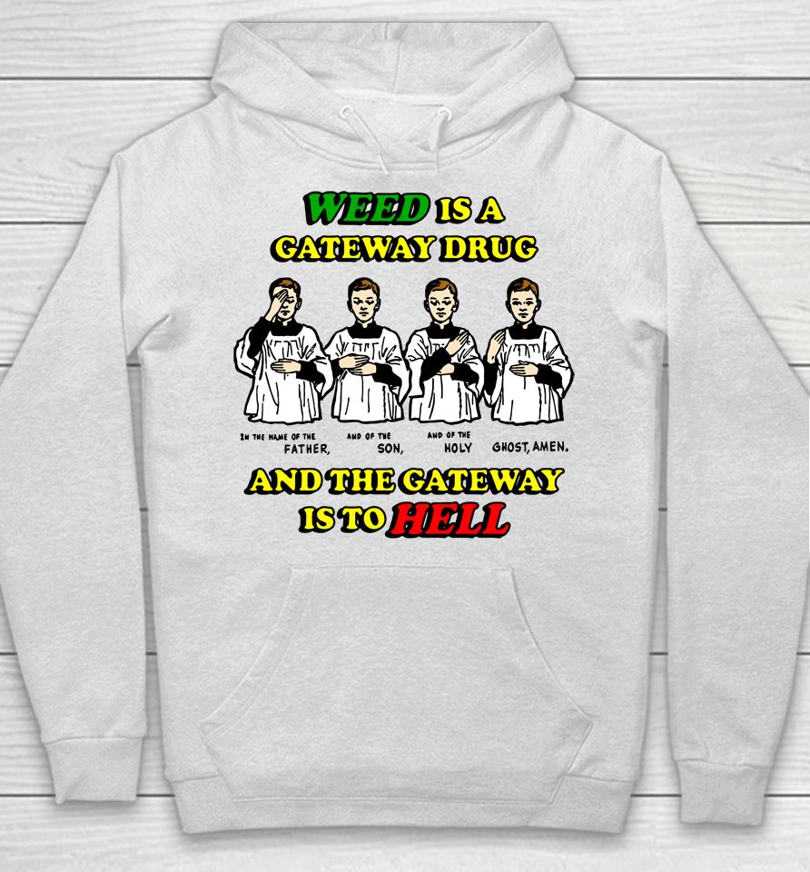 Weed Is A Gateway Drug And The Gateway Is To Hell Hoodie