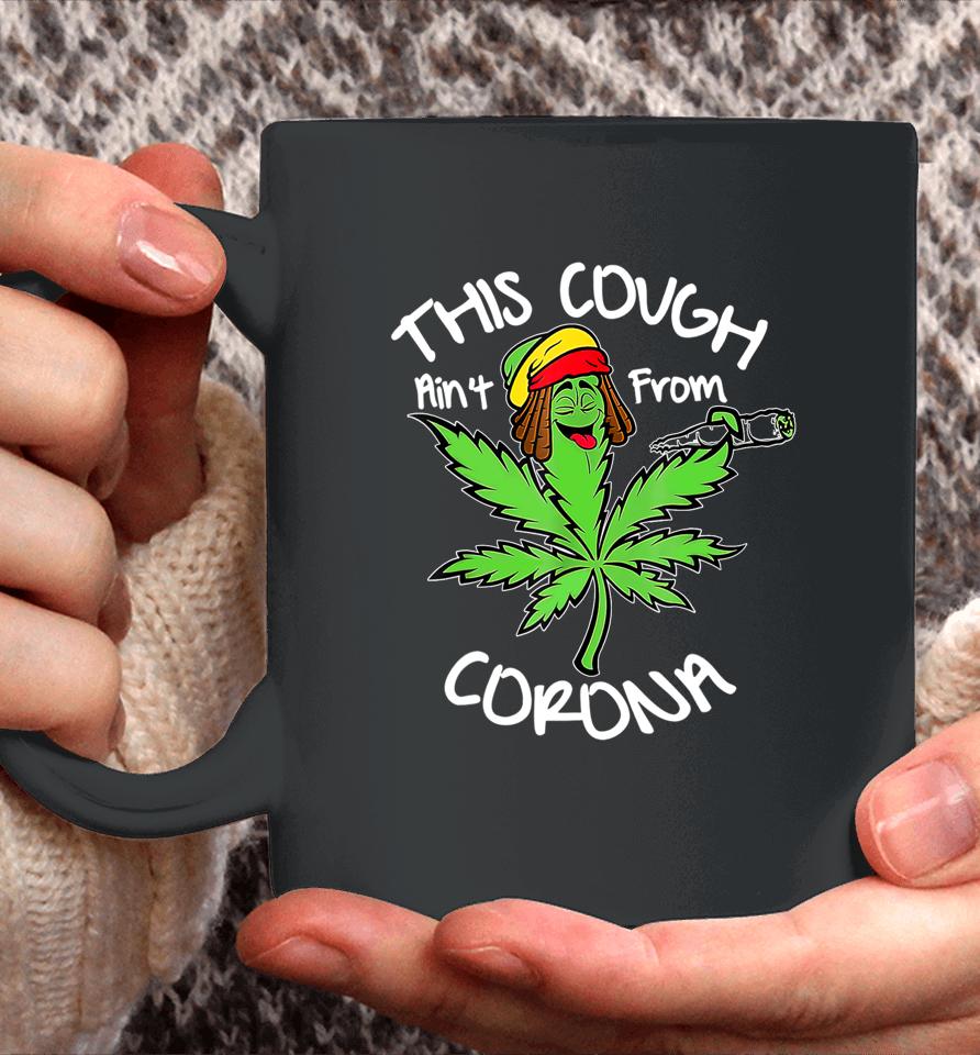 Weed This Cough Ain't From Corona Coffee Mug
