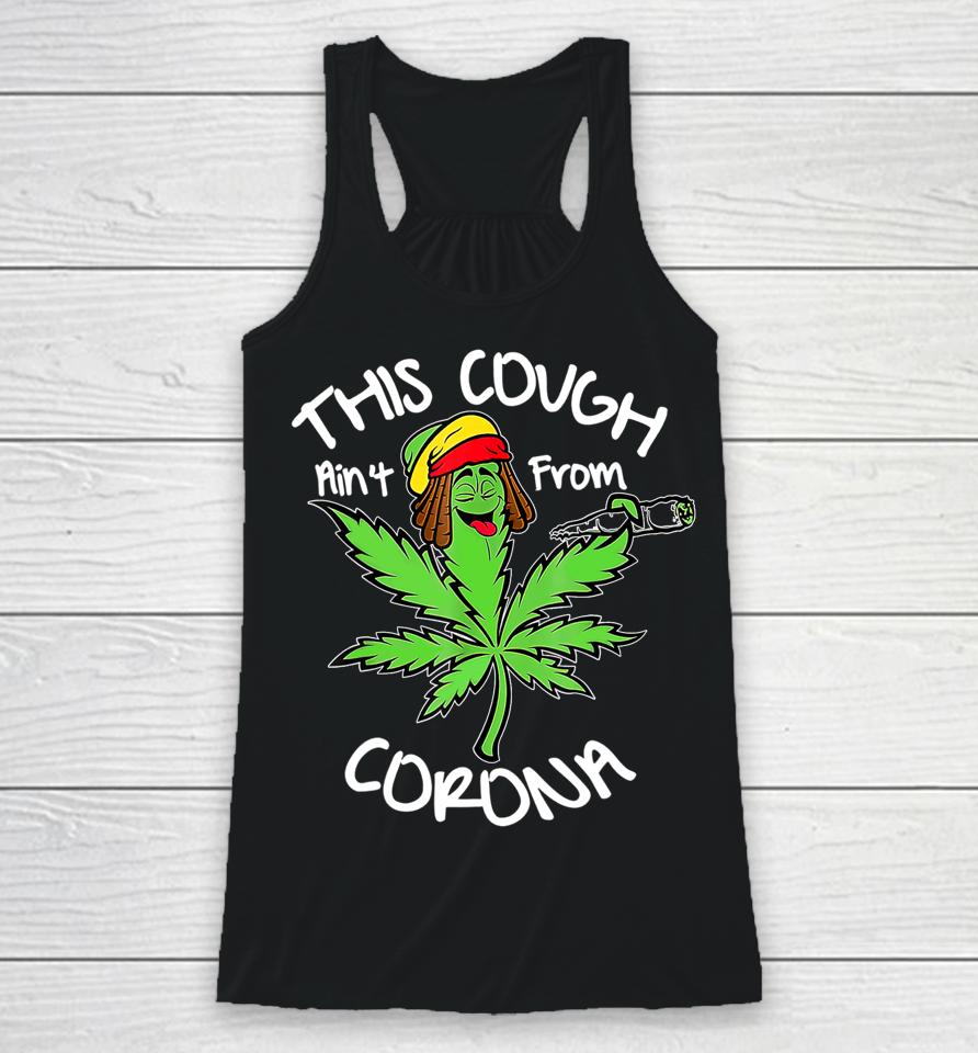 Weed This Cough Ain't From Corona Racerback Tank