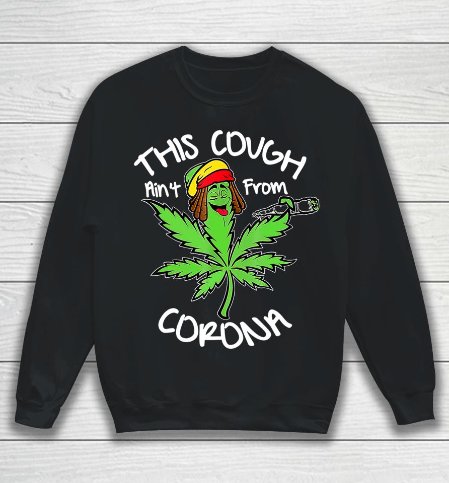 Weed This Cough Ain't From Corona Sweatshirt