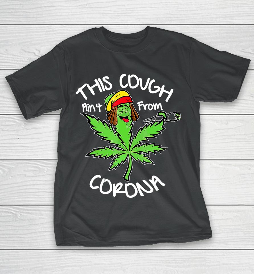 Weed This Cough Ain't From Corona T-Shirt