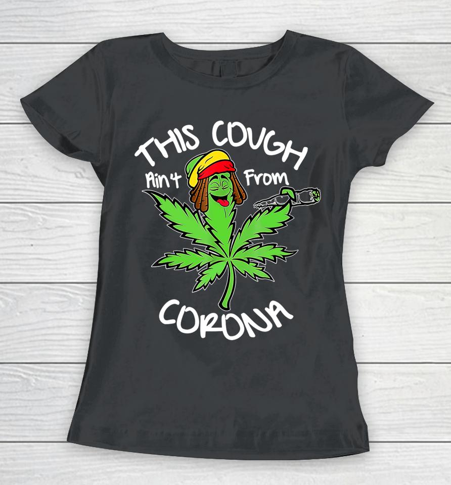 Weed This Cough Ain't From Corona Women T-Shirt