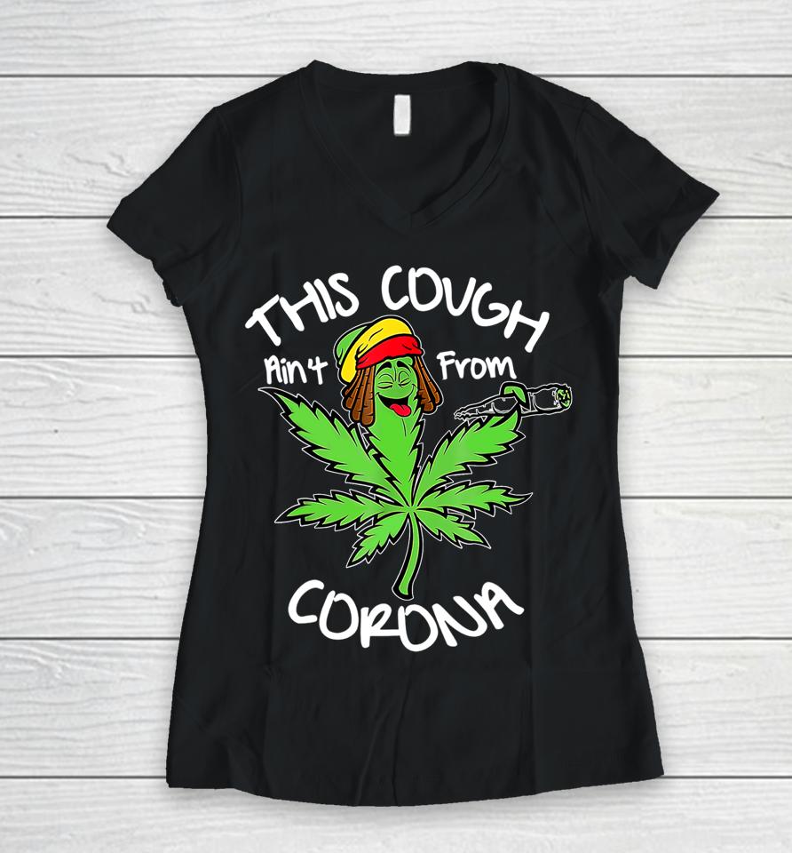 Weed This Cough Ain't From Corona Women V-Neck T-Shirt