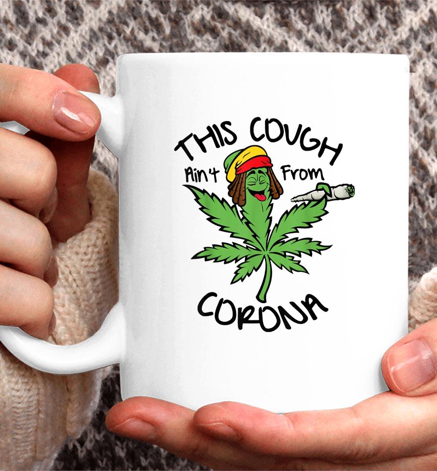 Weed This Cough Ain't From Corona Coffee Mug