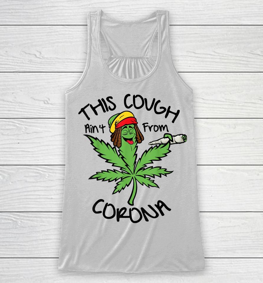 Weed This Cough Ain't From Corona Racerback Tank