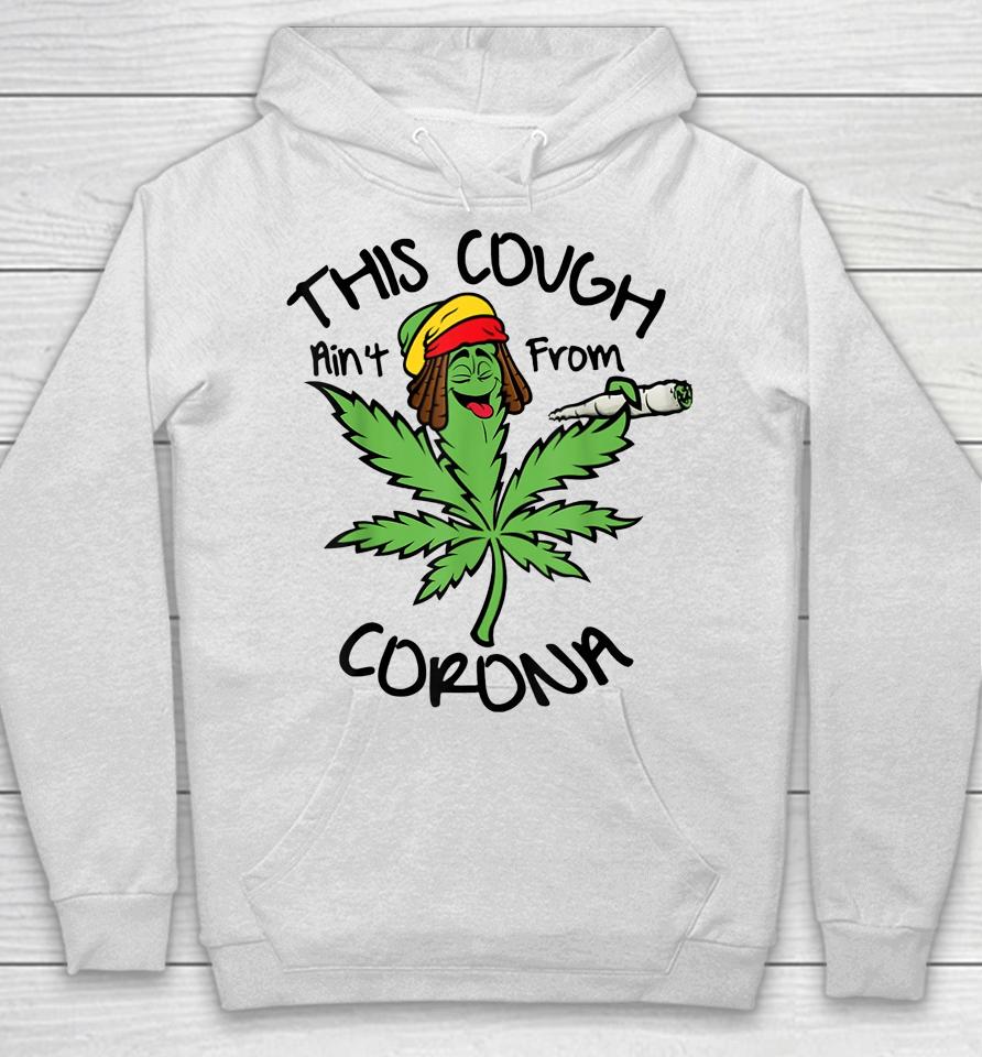 Weed This Cough Ain't From Corona Hoodie