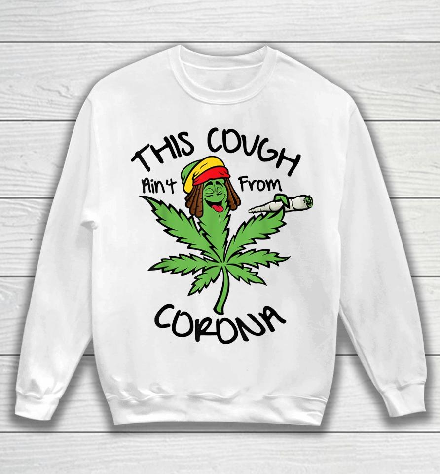 Weed This Cough Ain't From Corona Sweatshirt