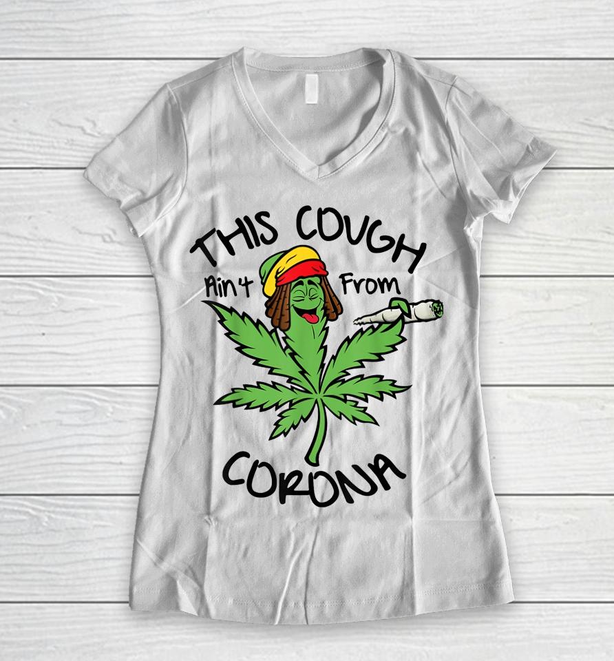Weed This Cough Ain't From Corona Women V-Neck T-Shirt