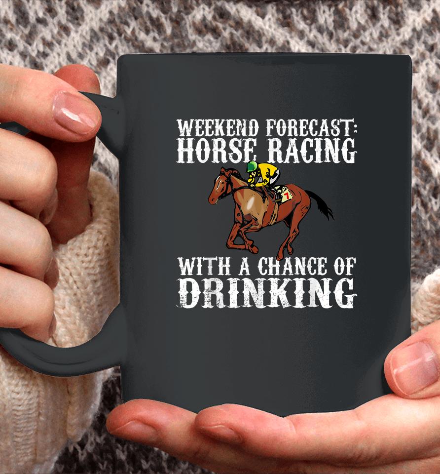 Weekend Forecast Horse Racing Chance Of Drinking Derby Gift Coffee Mug