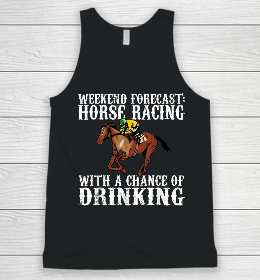 Weekend Forecast Horse Racing Chance Of Drinking Derby Gift Unisex Tank Top