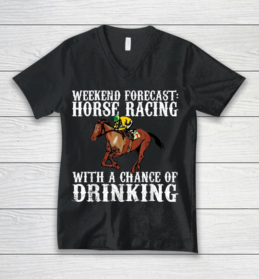 Weekend Forecast Horse Racing Chance Of Drinking Derby Gift Unisex V-Neck T-Shirt