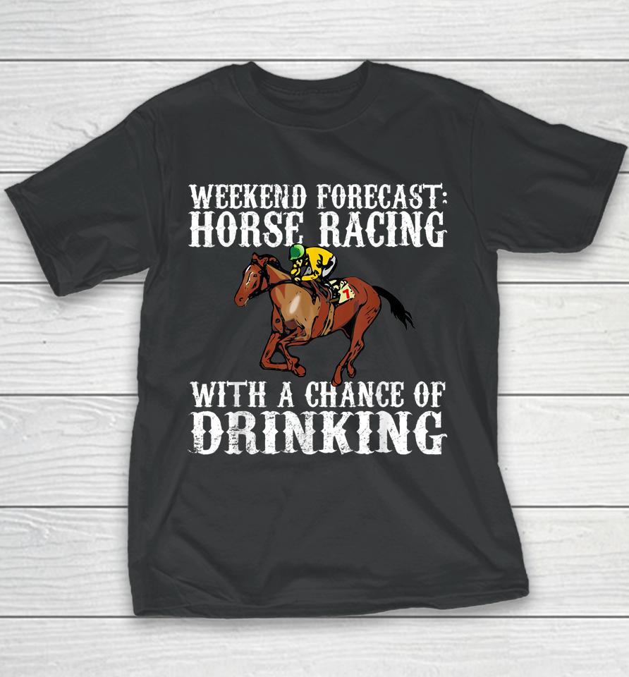 Weekend Forecast Horse Racing Chance Of Drinking Derby Gift Youth T-Shirt
