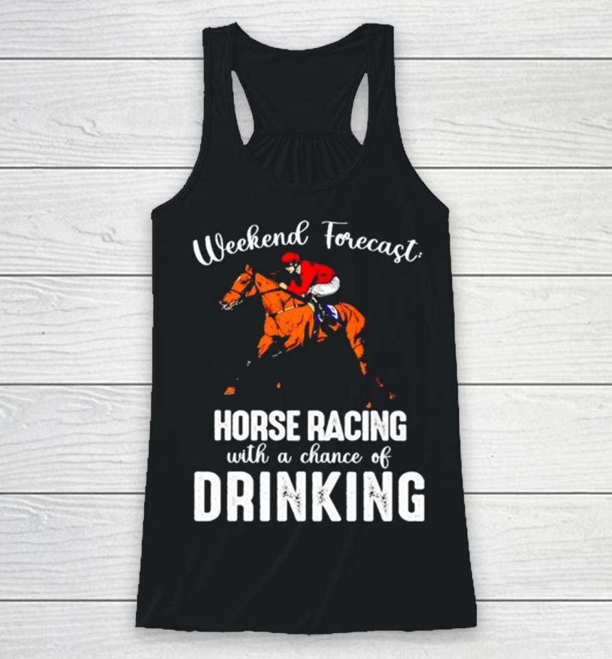 Weekend Forecast Horse Racing With A Chance Of Drinking Kentucky Derby Horse Racerback Tank