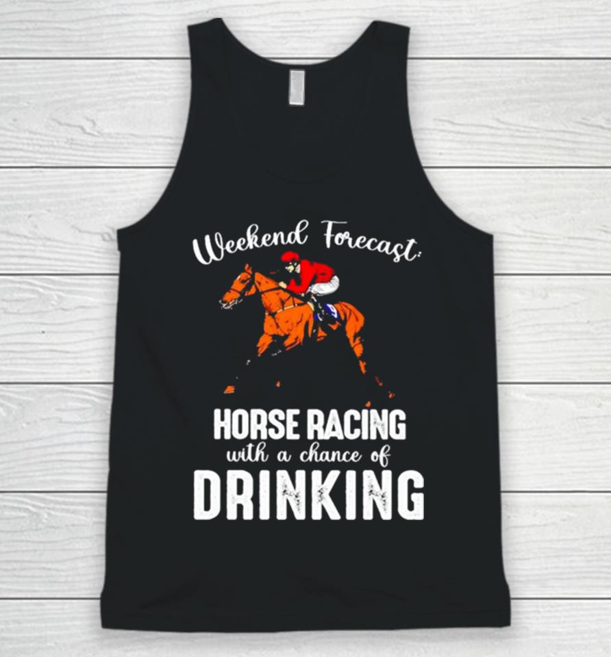 Weekend Forecast Horse Racing With A Chance Of Drinking Kentucky Derby Horse Unisex Tank Top