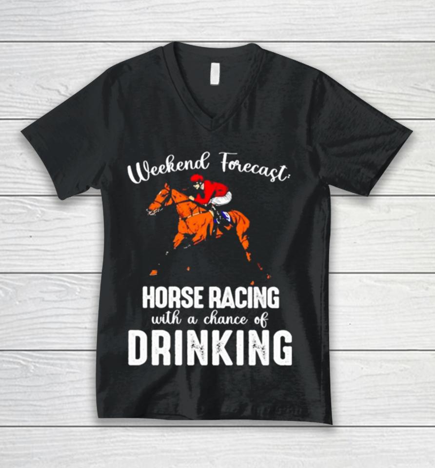 Weekend Forecast Horse Racing With A Chance Of Drinking Kentucky Derby Horse Unisex V-Neck T-Shirt