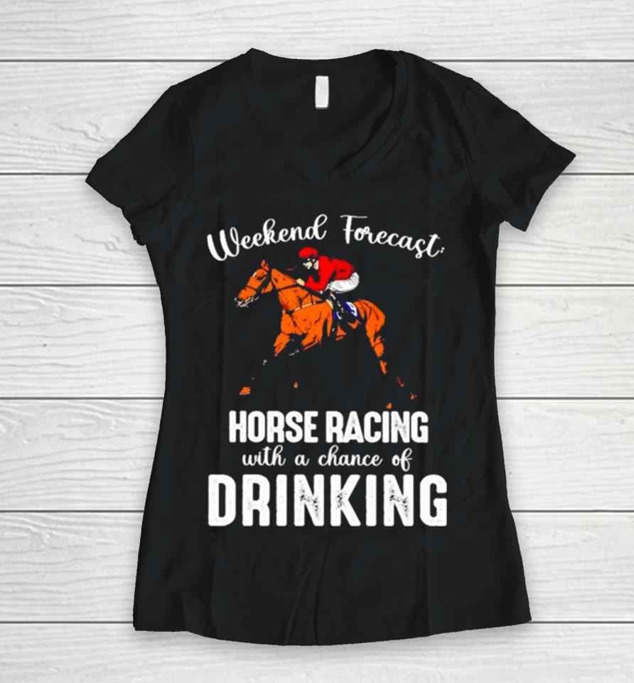 Weekend Forecast Horse Racing With A Chance Of Drinking Kentucky Derby Horse Women V-Neck T-Shirt