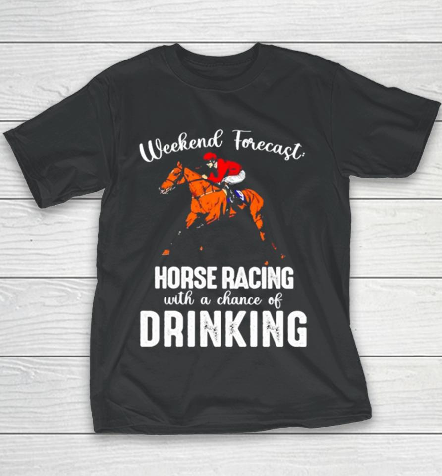 Weekend Forecast Horse Racing With A Chance Of Drinking Kentucky Derby Horse Youth T-Shirt