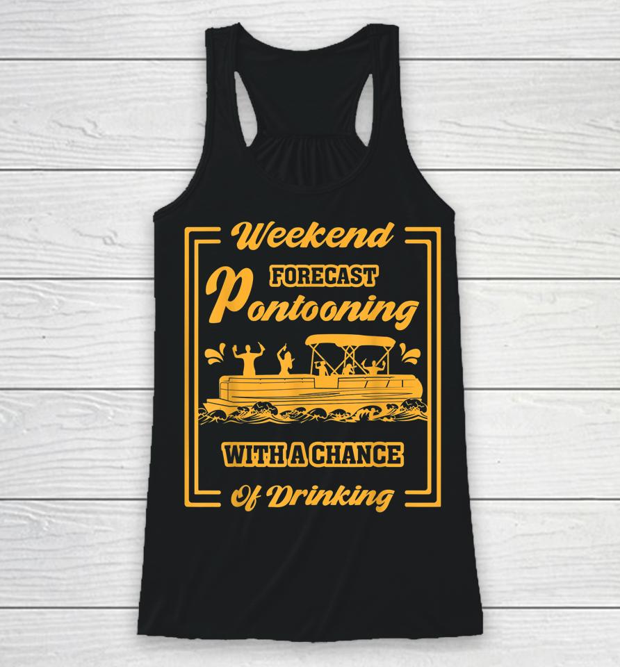 Weekend Forecast Pontooning With Chance Of Drinking Racerback Tank