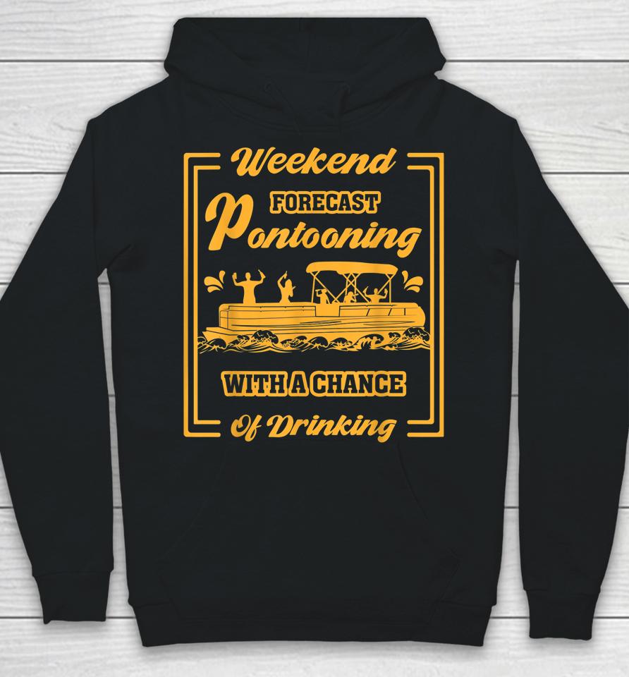 Weekend Forecast Pontooning With Chance Of Drinking Hoodie