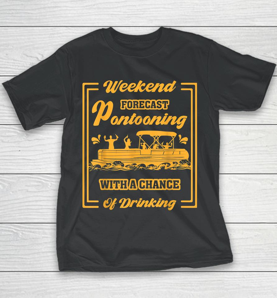 Weekend Forecast Pontooning With Chance Of Drinking Youth T-Shirt