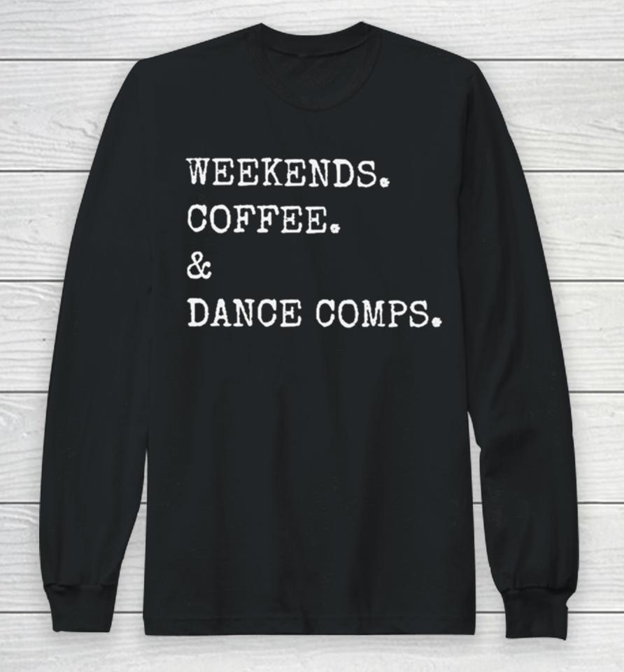 Weekends Coffee And Dance Comps Long Sleeve T-Shirt
