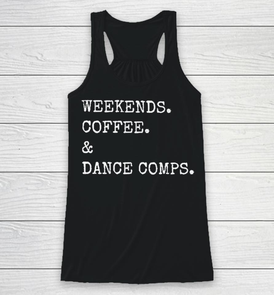 Weekends Coffee And Dance Comps Racerback Tank