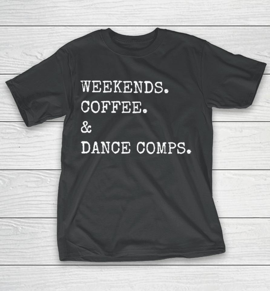 Weekends Coffee And Dance Comps T-Shirt