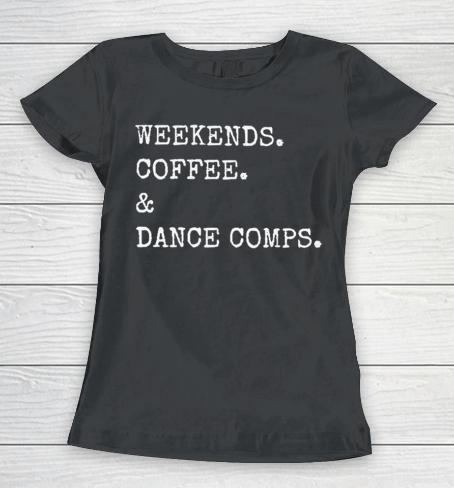 Weekends Coffee And Dance Comps Women T-Shirt