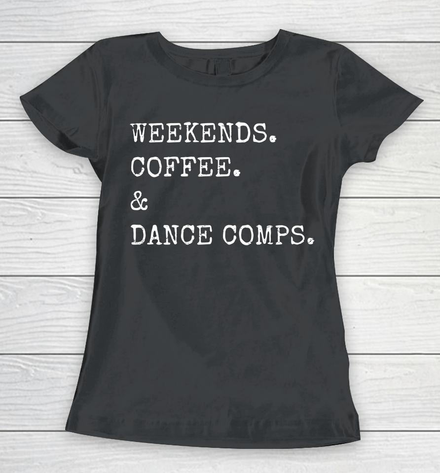 Weekends Coffee And Dance Comps Women T-Shirt