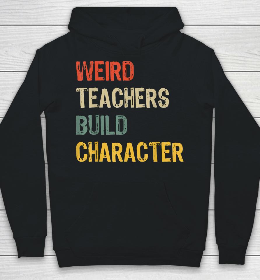Weird Teachers Build Character Funny Vintage Teacher Hoodie