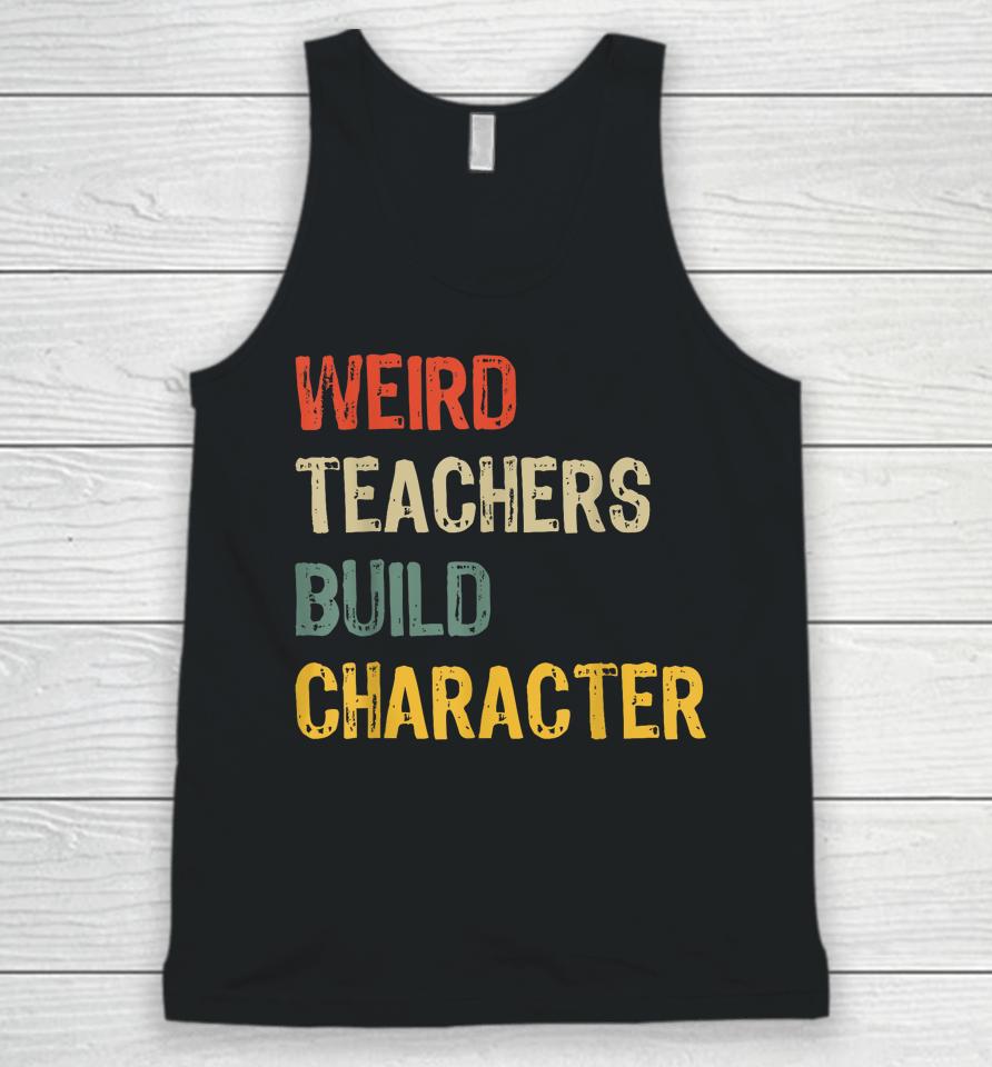 Weird Teachers Build Character Funny Vintage Teacher Unisex Tank Top