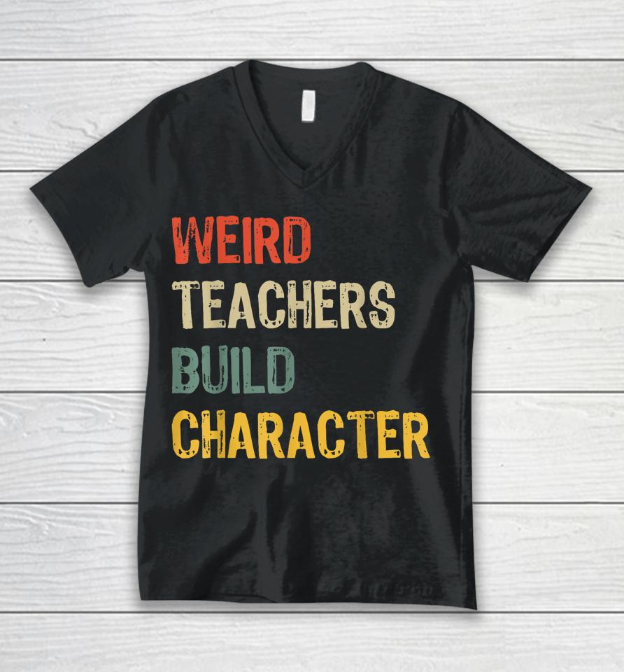 Weird Teachers Build Character Funny Vintage Teacher Unisex V-Neck T-Shirt
