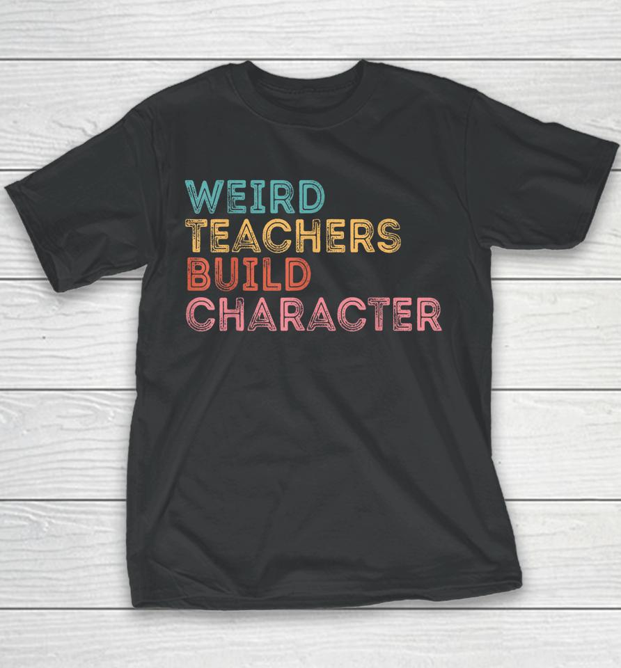 Weird Teachers Build Character Teachers Retro Vintage Youth T-Shirt