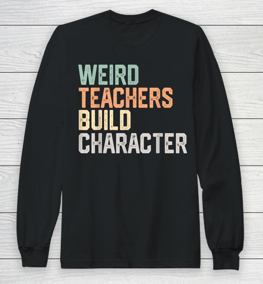 Weird Teachers Build Character Teachers Retro Vintage Long Sleeve T-Shirt