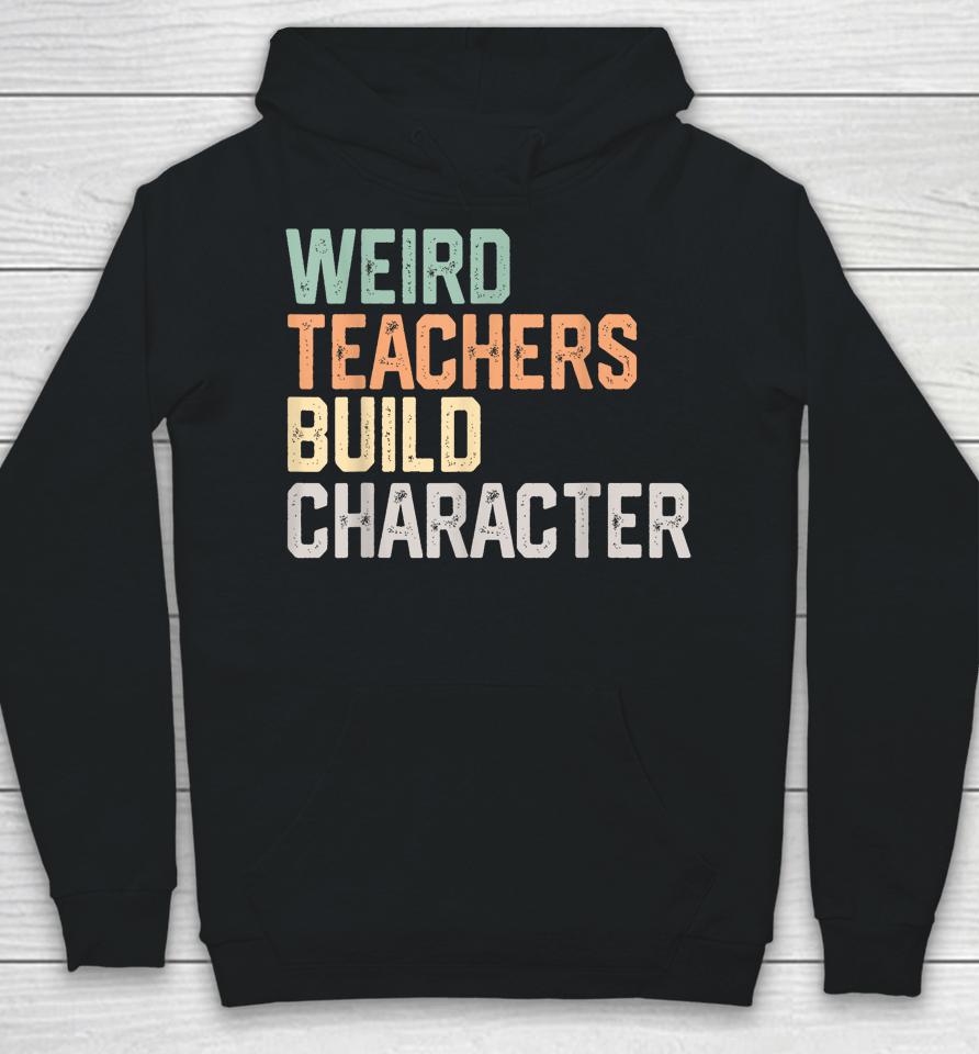 Weird Teachers Build Character Teachers Retro Vintage Hoodie