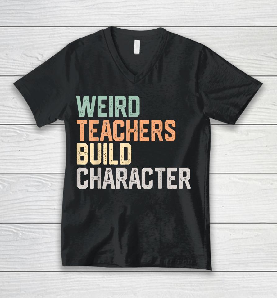 Weird Teachers Build Character Teachers Retro Vintage Unisex V-Neck T-Shirt