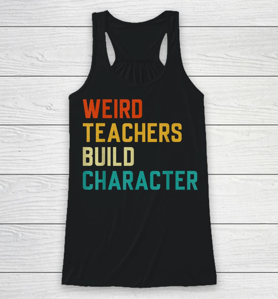 Weird Teachers Build Character Teachers Racerback Tank