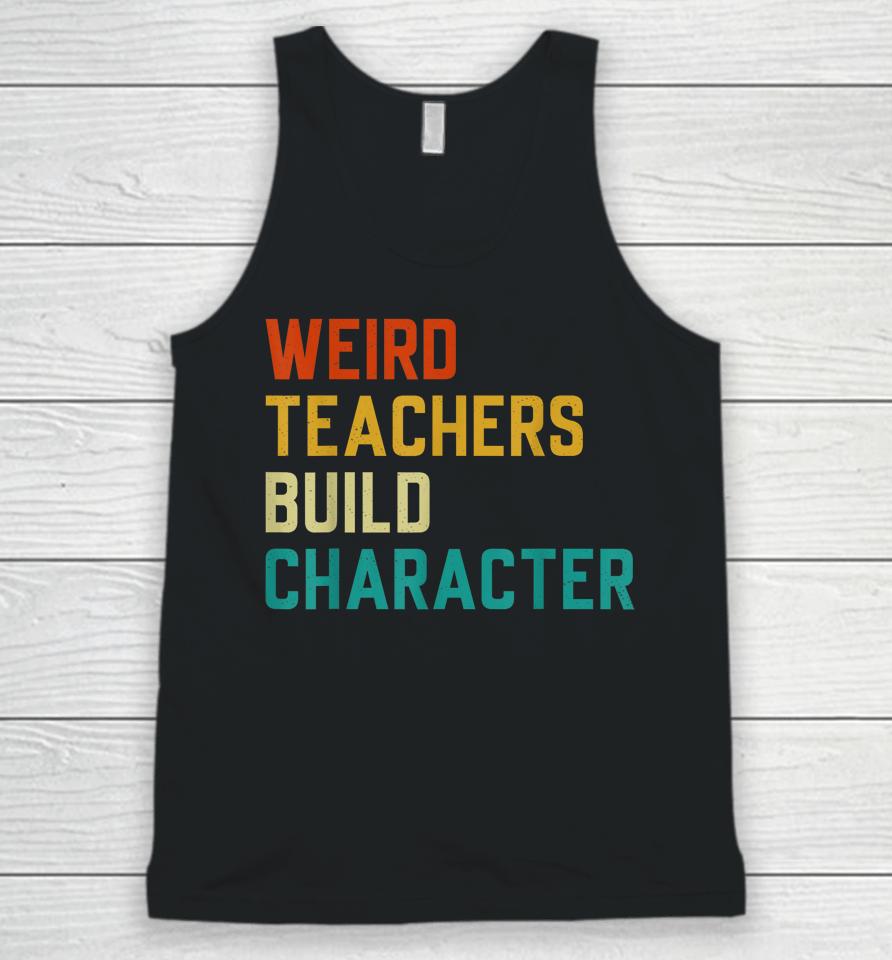 Weird Teachers Build Character Teachers Unisex Tank Top