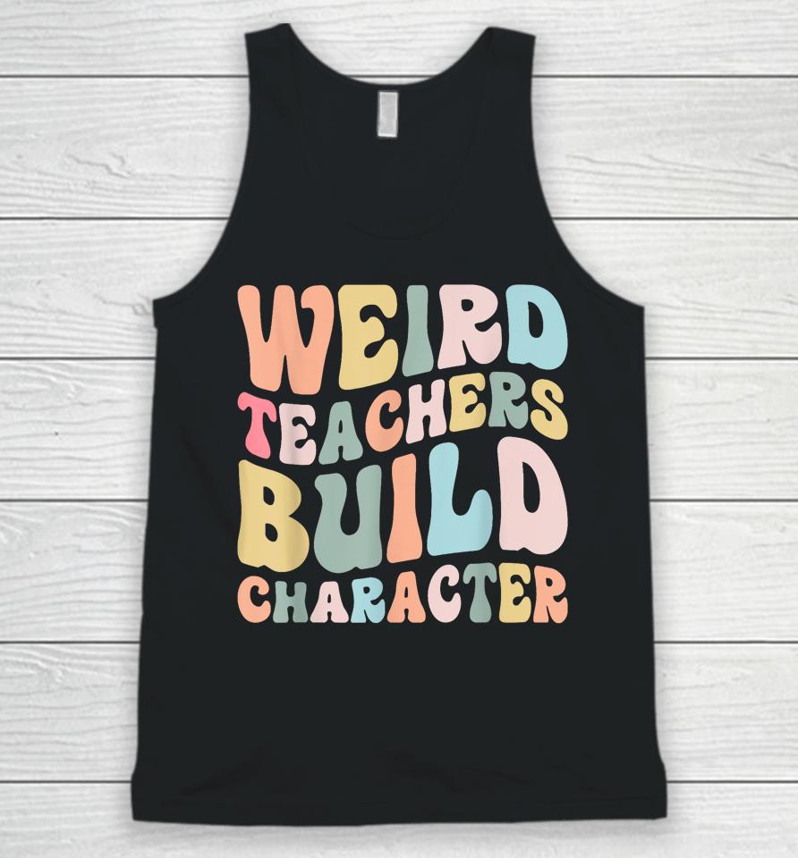 Weird Teachers Build Character Vintage Funny Teacher Sayings Unisex Tank Top