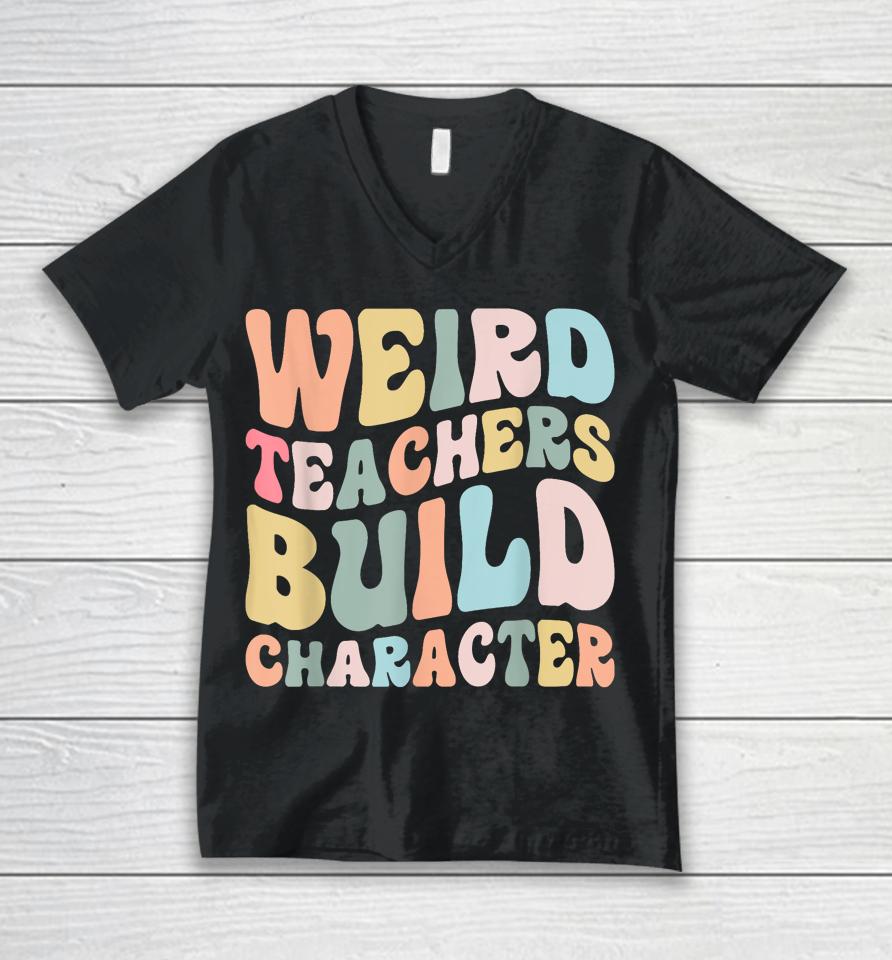 Weird Teachers Build Character Vintage Funny Teacher Sayings Unisex V-Neck T-Shirt