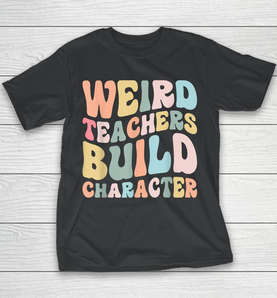 Weird Teachers Build Character Vintage Funny Teacher Sayings Youth T-Shirt