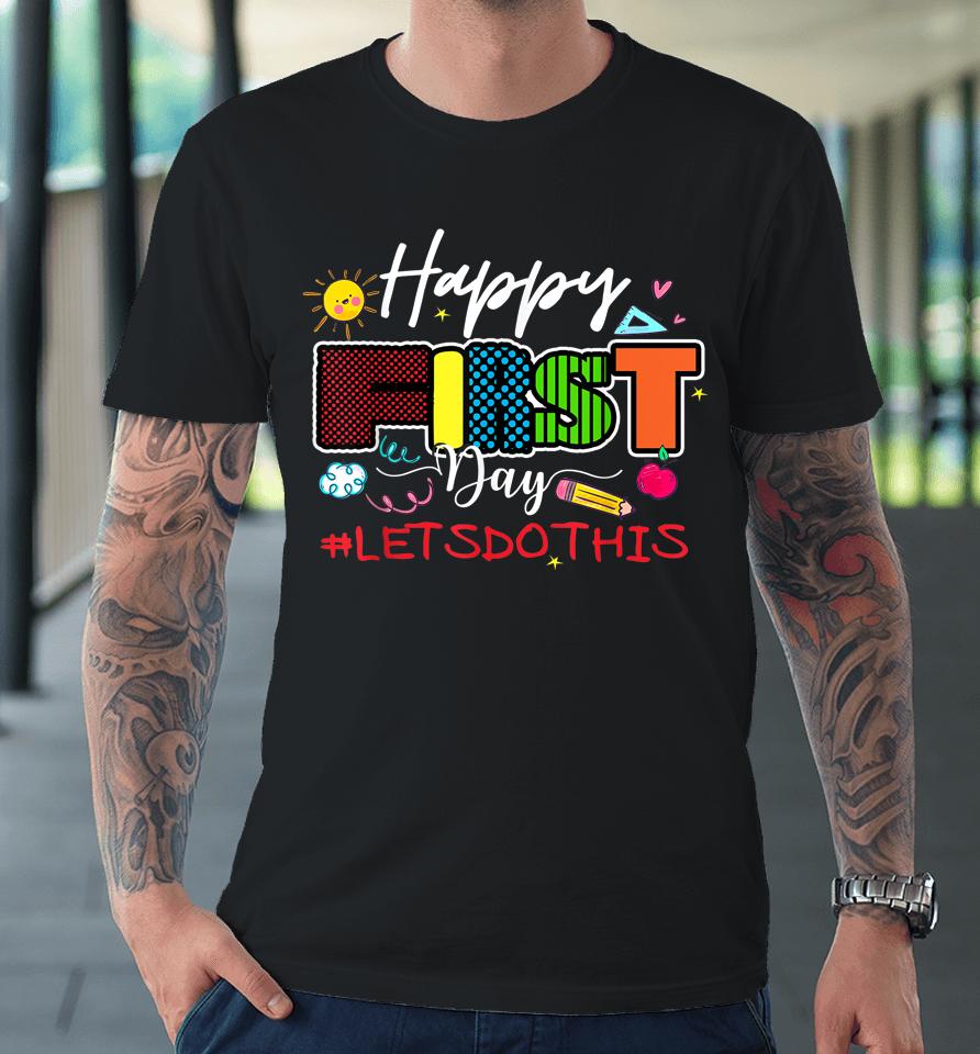 Welcome Back To School Teacher Happy First Day Let's Do This Premium T-Shirt