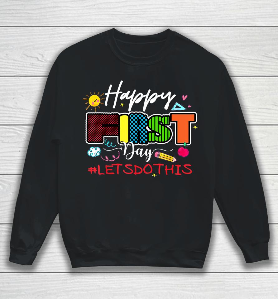 Welcome Back To School Teacher Happy First Day Let's Do This Sweatshirt