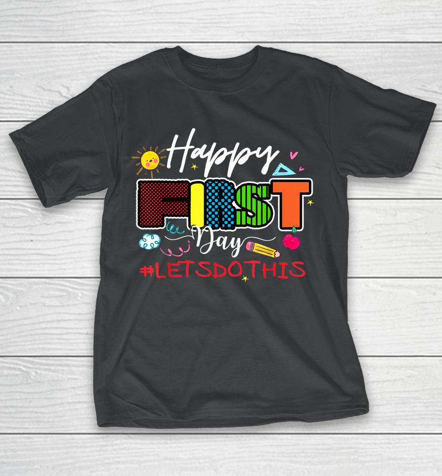 Welcome Back To School Teacher Happy First Day Let's Do This T-Shirt