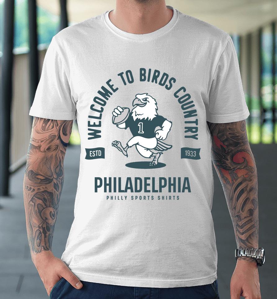 Welcome To Birds Country Shirt Philly Sports Premium T-Shirt