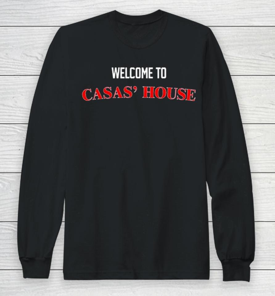 Welcome To Casas’ House Long Sleeve T-Shirt